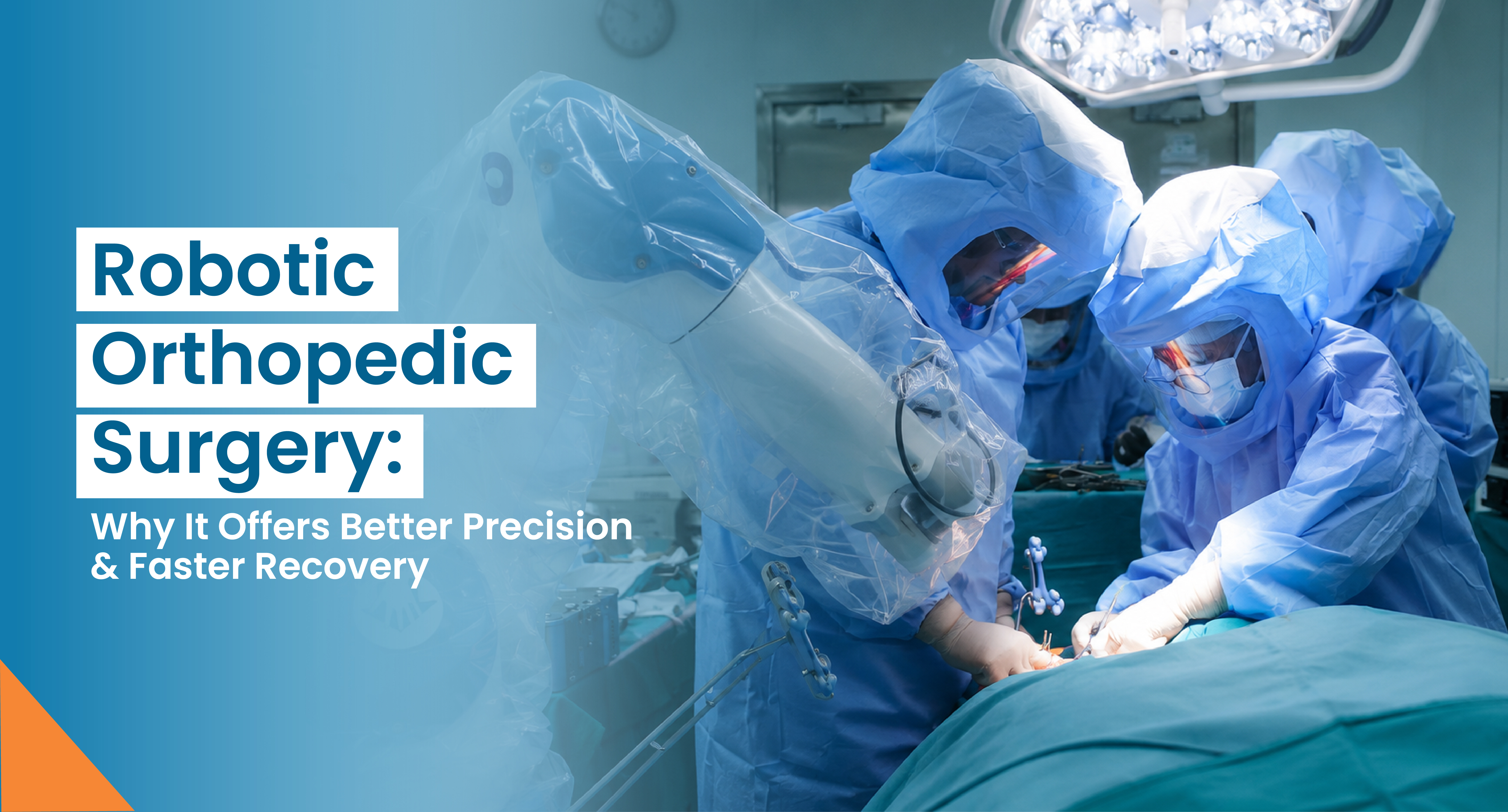 Robotic Orthopedic Surgery: Why It Offers Better Precision & Faster Recovery